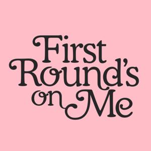 First Round's on Me