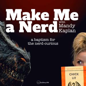 Make Me A Nerd with Mandy Kaplan by TruStory FM