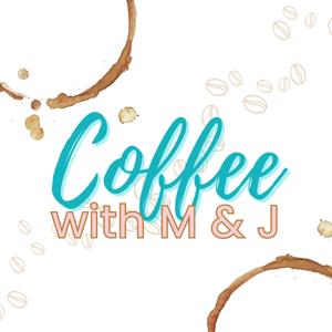 Coffee with M and J