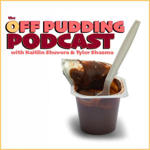 the Off Pudding Podcast with Kaitlin Shuvera & Tyler Shazma