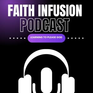 Faith Infusion 'Learning to Please God!"