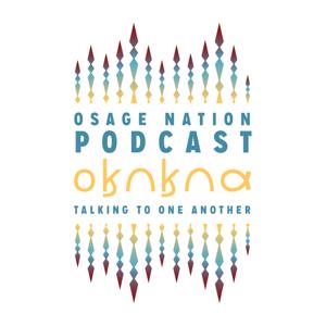 Osage Nation Podcast - 𐓂𐒼𐒻𐒼𐒻𐒷 “Talking to One Another”