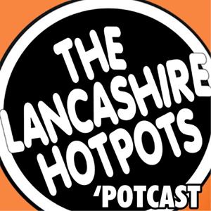 The Lancashire Hotpots Potcast