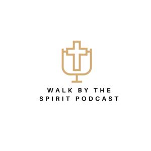 Walk by the Spirit Podcast