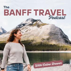 The Banff Travel Podcast by Celine Brewer