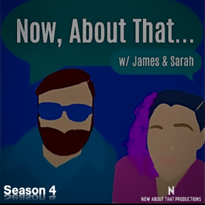 Now, About That w/ James & Sarah