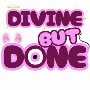 Divine but DONE!