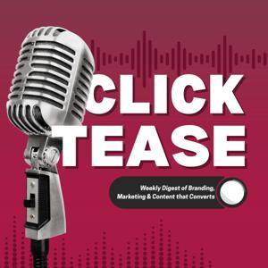 Click Tease: Weekly Digest of Branding, Marketing & Content that Converts