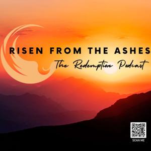 Risen from the Ashes - The Redemption Podcast