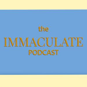 The Immaculate Podcast