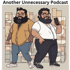 Another Unnecessary Podcast