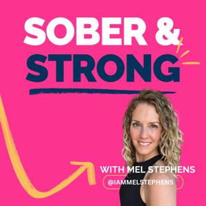 Sober And Strong Podcast by Mel Stephens