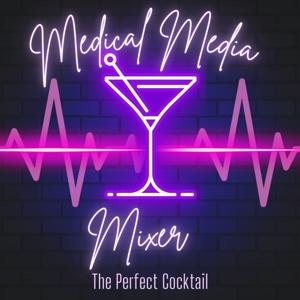 Medical Media Mixer: The Perfect Cocktail- your go-to health and wellness podcast, shaken with cocktails and stirred with entertainment and media.