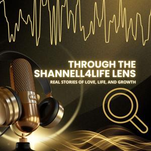 Through The Shannell4Life Lens: Real Stories of Life, Love, and Growth