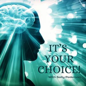 It's Your Choice! with Sally Pederson.