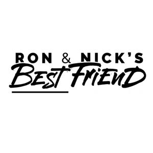 Ron and Nick's Best Friend Podcast