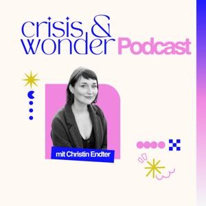 crisis and wonder – Der Podcast über Krisen, mentale Gesundheit und innere Stärke