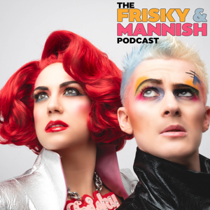 The Frisky & Mannish Podcast