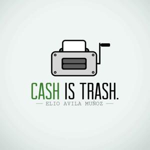 Cash is Trash - par Elio Avila Munoz