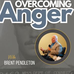 Overcoming Anger with Brent Pendleton