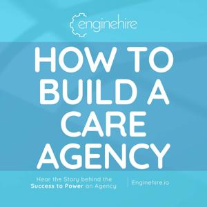 How To Build A Care Agency presented by Enginehire