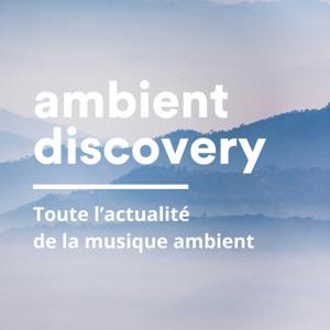 Ambient Discovery – Le podcast dédié à la musique ambient, drone et atmosphérique