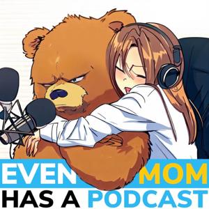 Even My Mom Has A Podcast