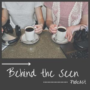 Behind the Seen Podcast