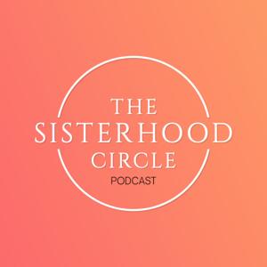 The Sisterhood Circle Podcast
