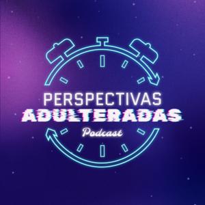 Perspectivas Adulteradas by O Podcast onde a infância a nostalgia se encontram com a vida adulta.