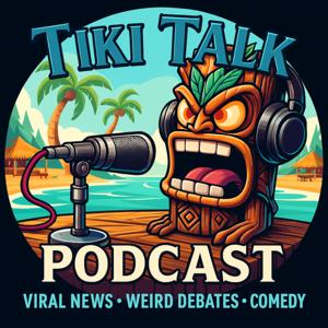 Tiki Talk The Podcast, Outrageous news, wild debates, and comedy