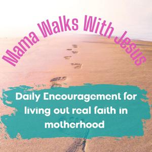 Mama Walks With Jesus :Daily Encouragement for living out real faith in motherhood.