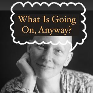 What Is Going On, Anyway?
