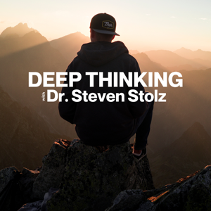 Deep Thinking with Dr. Steven Stolz