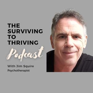 The Surviving to Thriving Podcast!  with Jim Squire RP