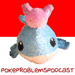 PokeProblemsPodcast: A Pokemon and More Podcast