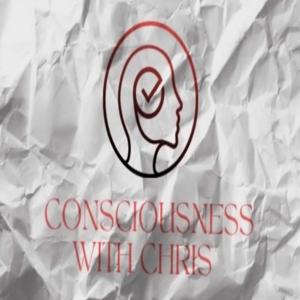 Consciousness With Chris