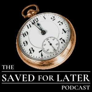 The Saved for Later Podcast