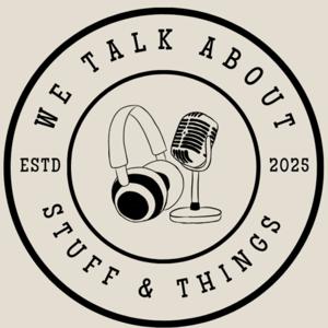 We Talk About Stuff and Things