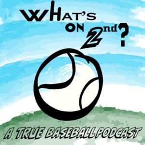 What's On 2nd...A True Baseball Podcast