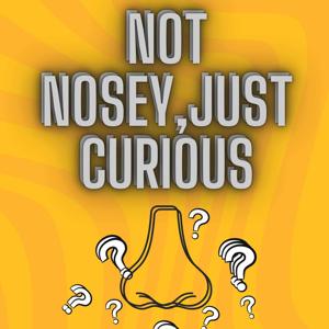 Not Nosey, Just Curious