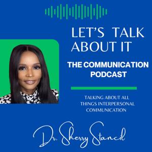 Let’s Talk About It: The Communication Podcast with Dr. Sherry Stancil