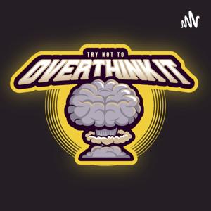 Try Not To Overthink It