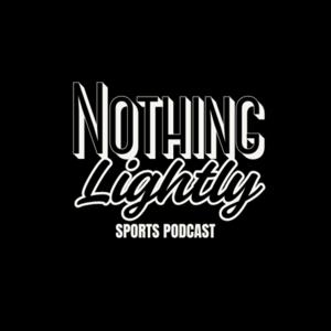 Nothing Lightly - Sports Podcast