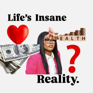 Life's Insane Reality.