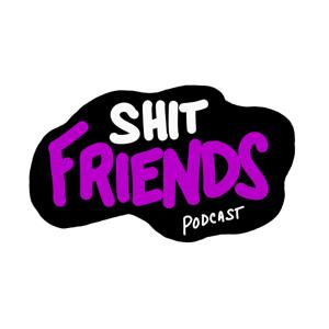 ShitFriends Podcast