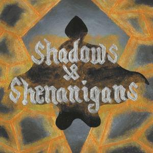 Shadows and Shenanigans