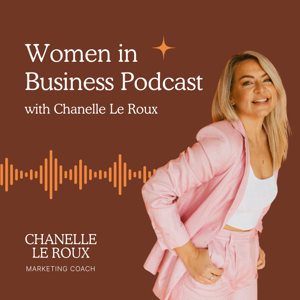 Women in Business Podcast with Chanelle Le Roux