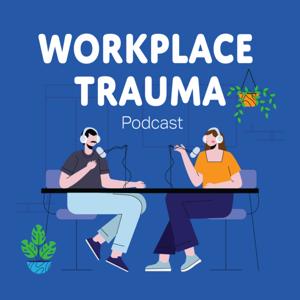 Workplace trauma Podcast