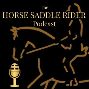 The Horse Saddle Rider Podcast